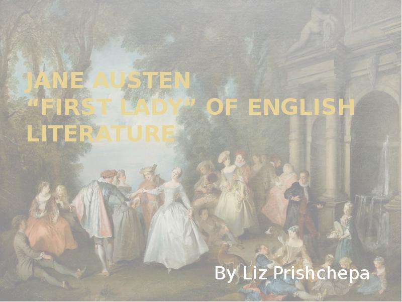 Презентация Jane Austen First lady of English literature By Liz Prishchepa