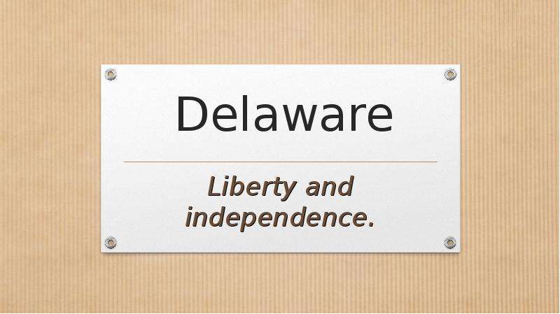 Презентация Delaware Liberty and independence.