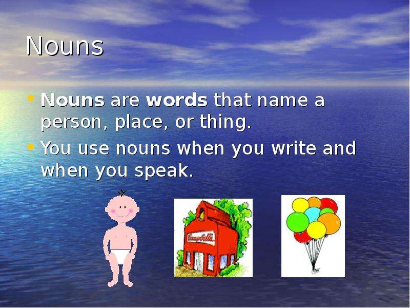 Nouns Nouns are words that