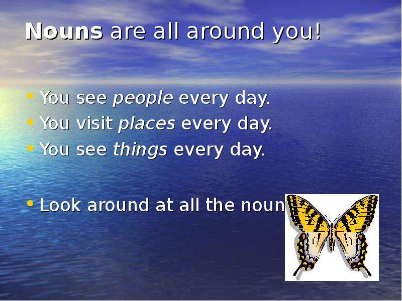 Nouns are all around you! You
