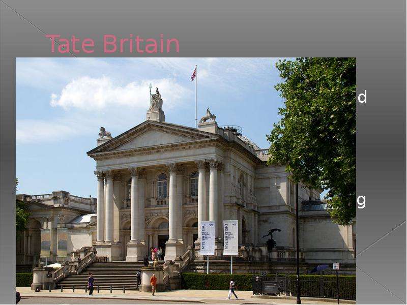 Tate Britain Tate Britain is