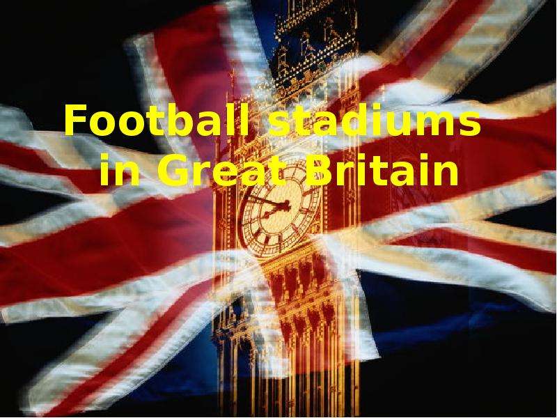 Презентация К уроку английского языка "Football stadiums in Great Britain" - скачать бесплатно