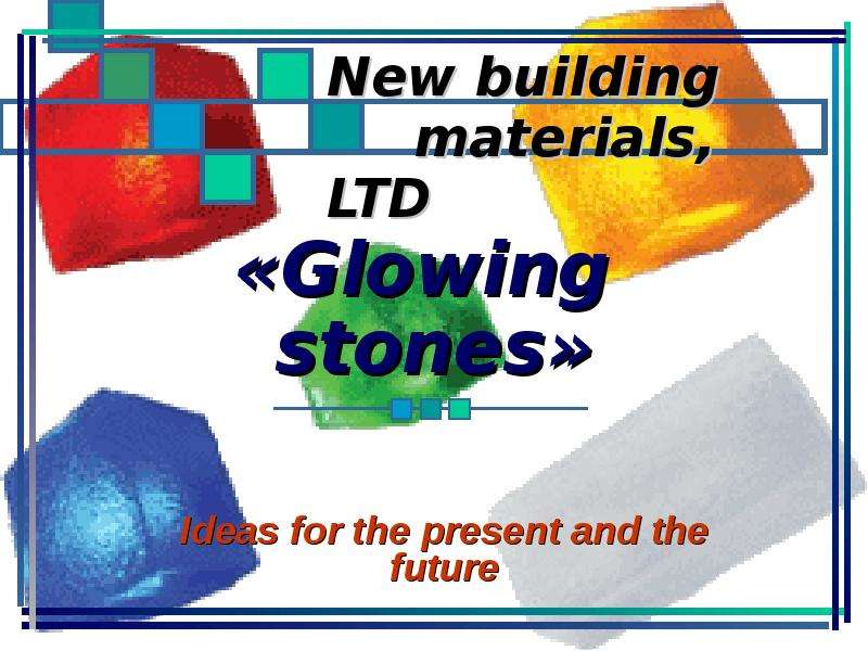 Презентация «Glowing stones» Ideas for the present and the future