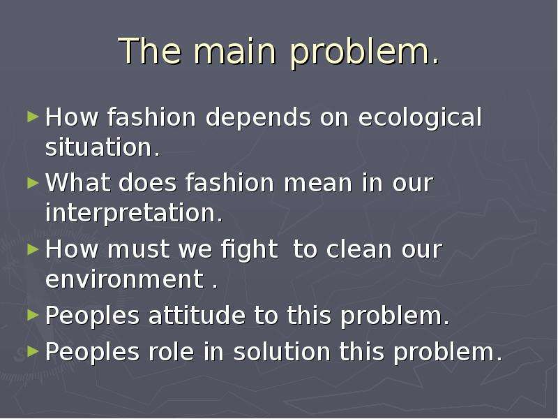 The main problem. How fashion