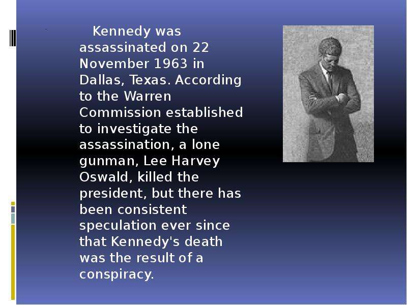 . Kennedy was assassinated on