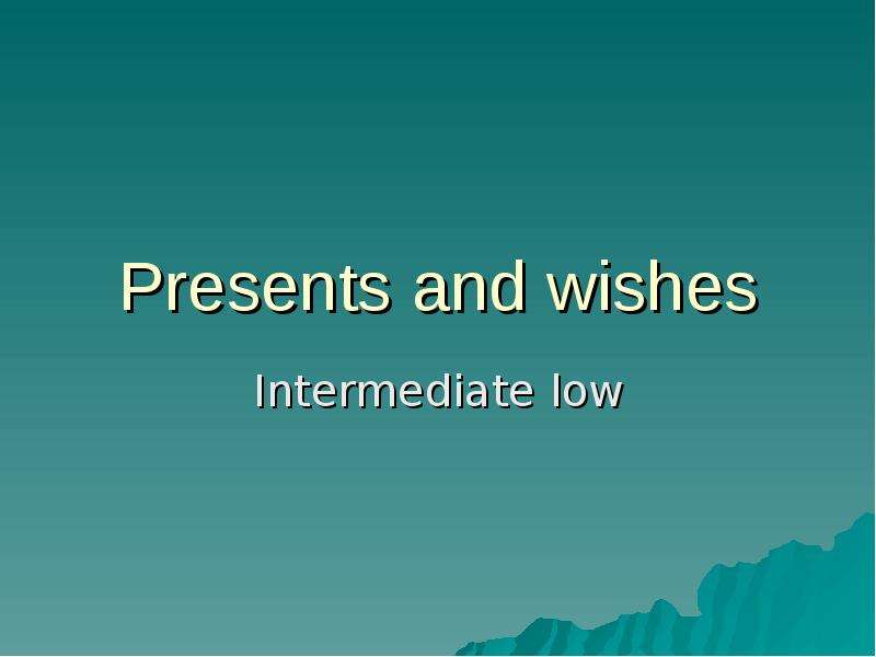 Презентация Presents and wishes Intermediate low