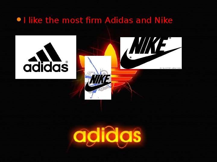 I like the most firm Adidas