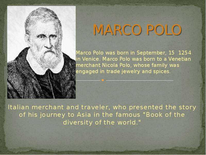 Презентация MARCO POLO Italian merchant and traveler, who presented the story of his journey to Asia in the famous "Book of the diversity of the world. "