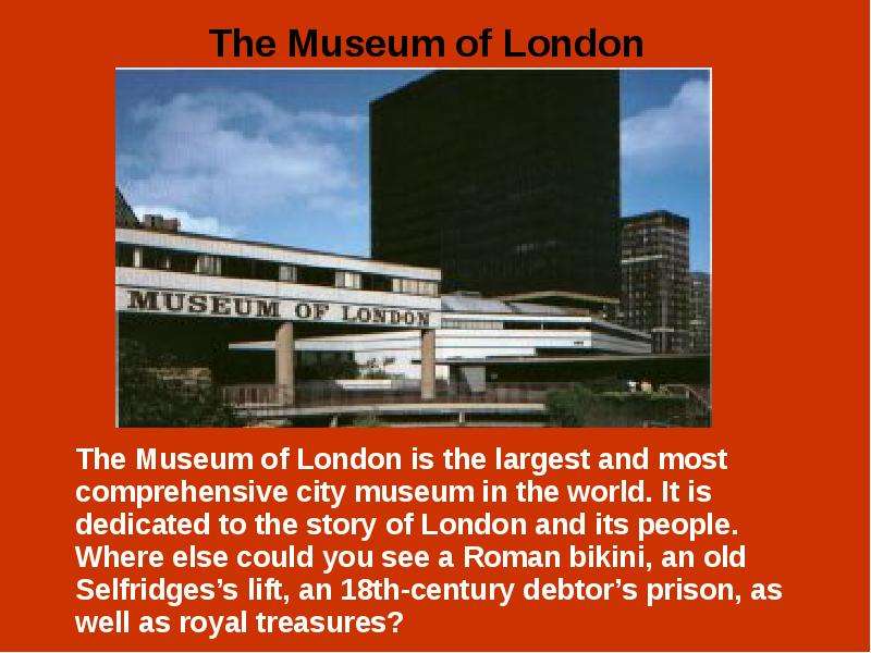 The Museum of London is the