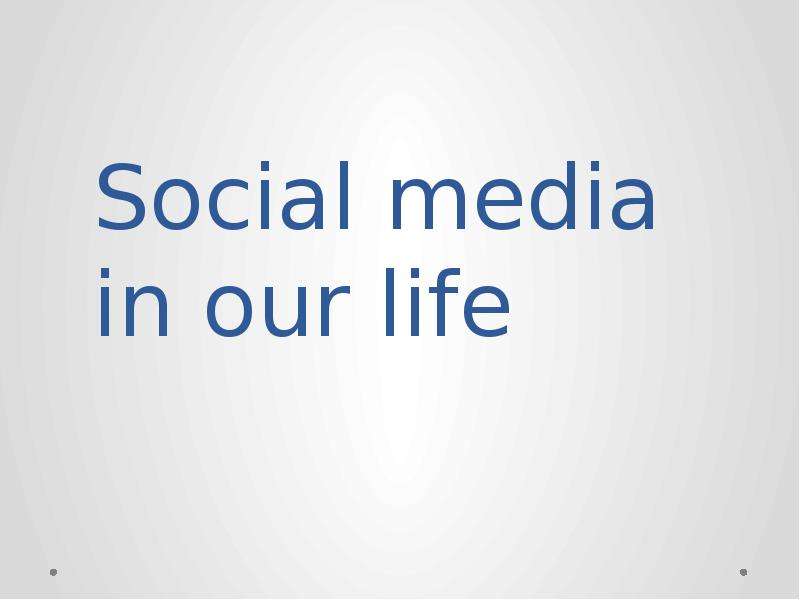 Презентация Social media in our life
