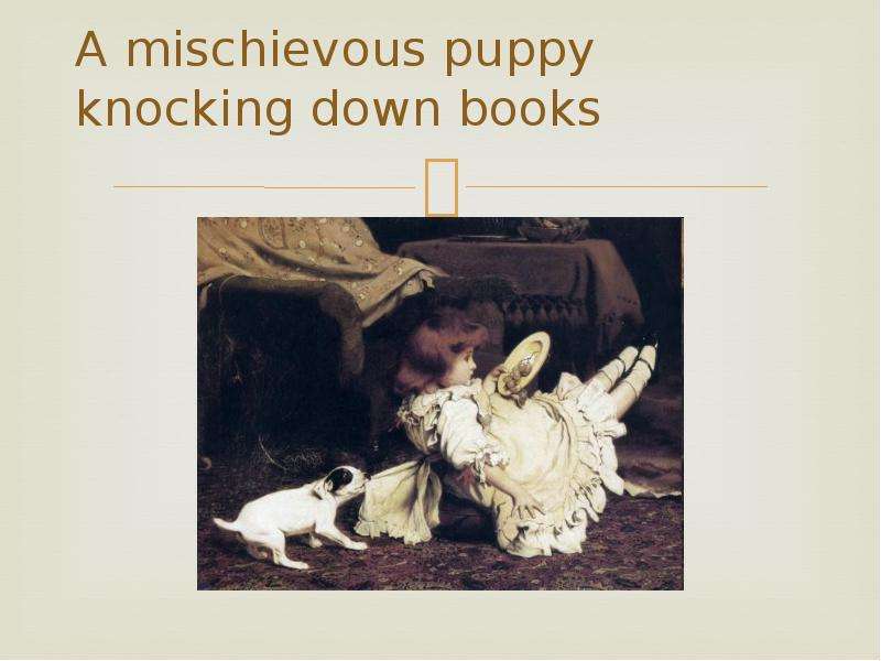 A mischievous puppy knocking