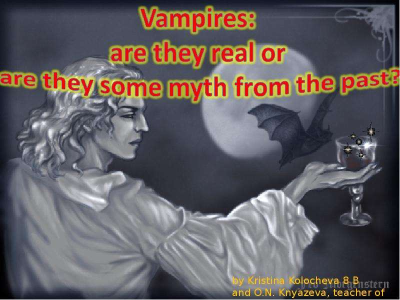Презентация К уроку английского языка "Vampires: are they real or are they some myth from the past?" - скачать