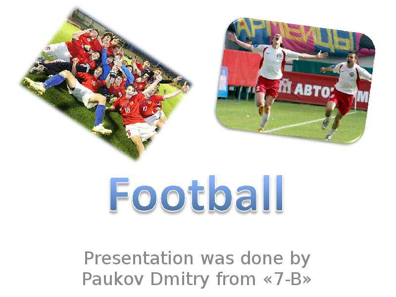 Презентация Presentation was done by Paukov Dmitry from «7-B»