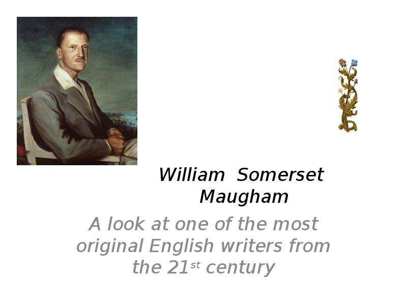 Презентация William Somerset Maugham A look at one of the most original English writers from the 21st century