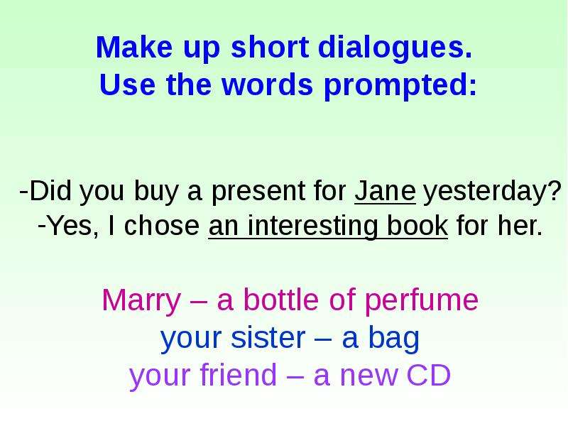 Make up short dialogues. Use