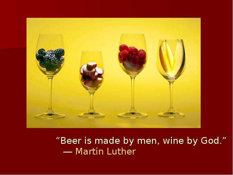 Beer is made by men, wine by