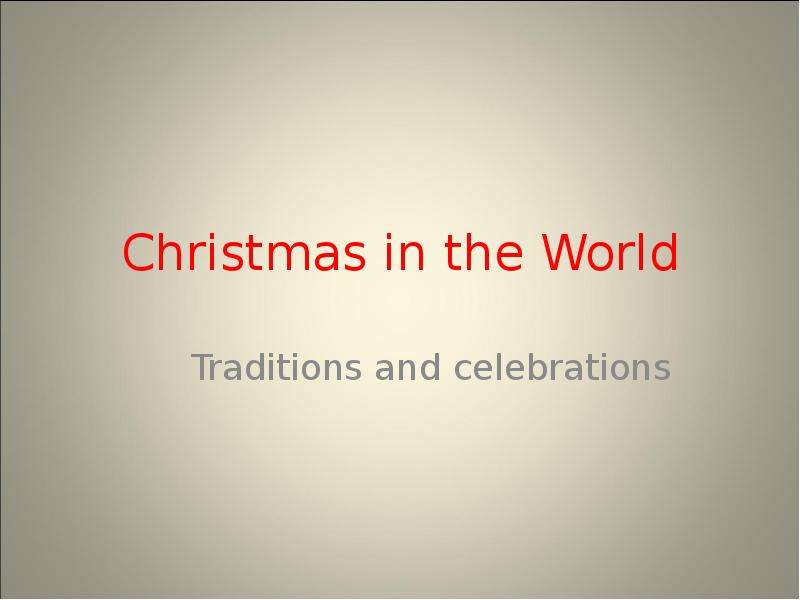 Презентация Christmas in the World Traditions and celebrations