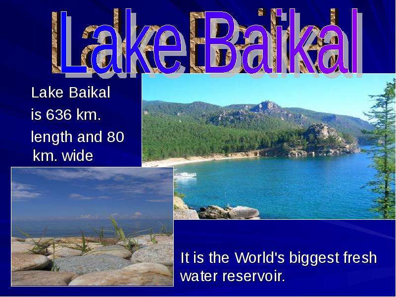 Lake Baikal is km. length and