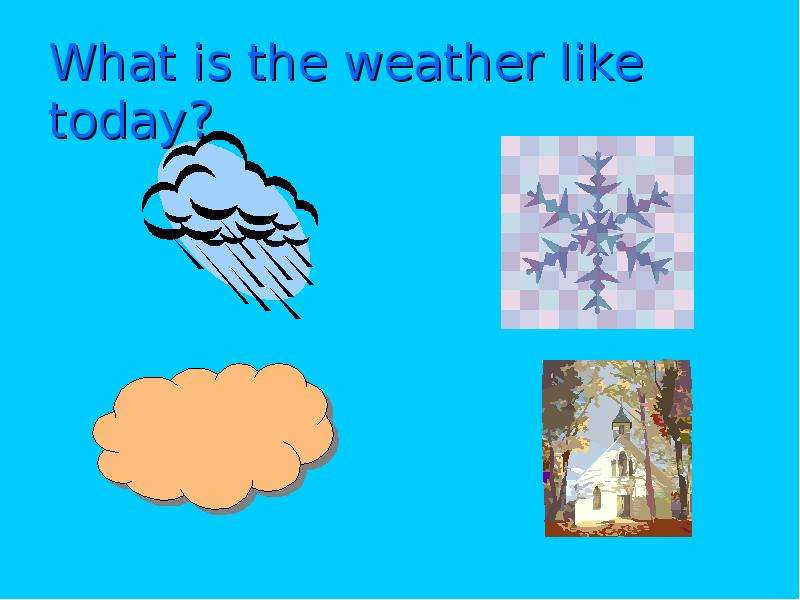 What is the weather like