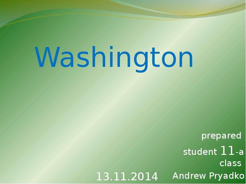 Презентация Washington prepared student 11-a class Andrew Pryadko
