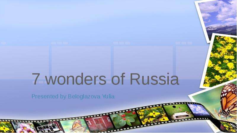 Презентация 7 wonders of Russia Presented by Beloglazova Yulia