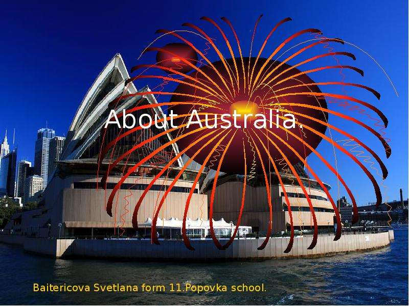 Презентация About Australia. Baitericova Svetlana form 11. Popovka school.