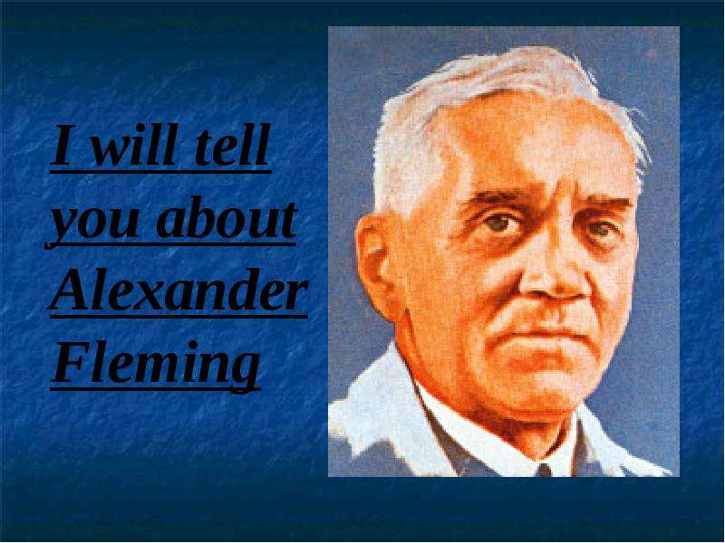 Презентация К уроку английского языка "I will tell you about Alexander Fleming" - скачать бесплатно