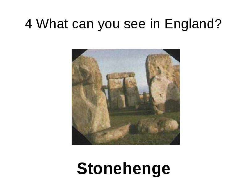 What can you see in England?