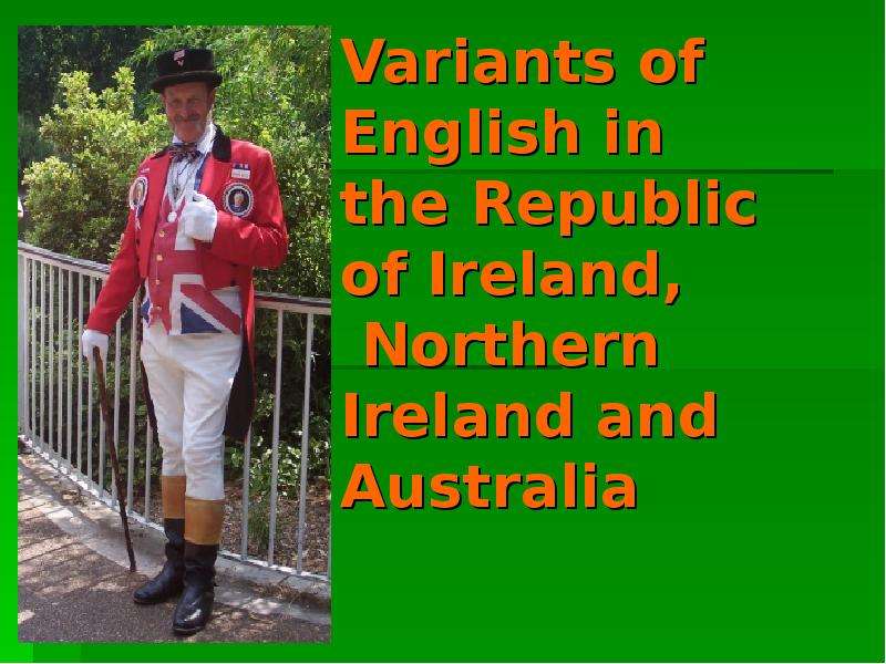 Презентация Variants of English in the Republic of Ireland, Northern Ireland and Australia