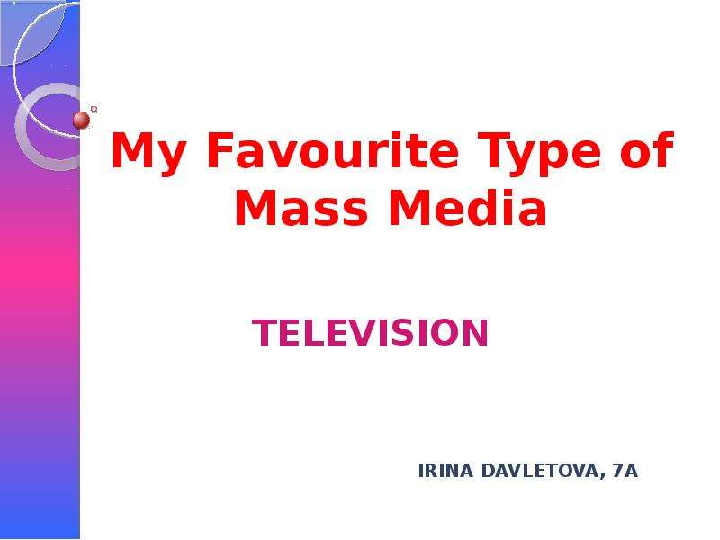 Презентация My Favourite Type of Mass Media Television