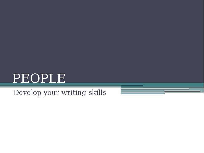 Презентация PEOPLE Develop your writing skills