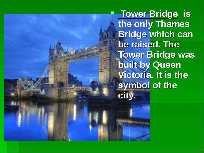 Tower Bridge is the only