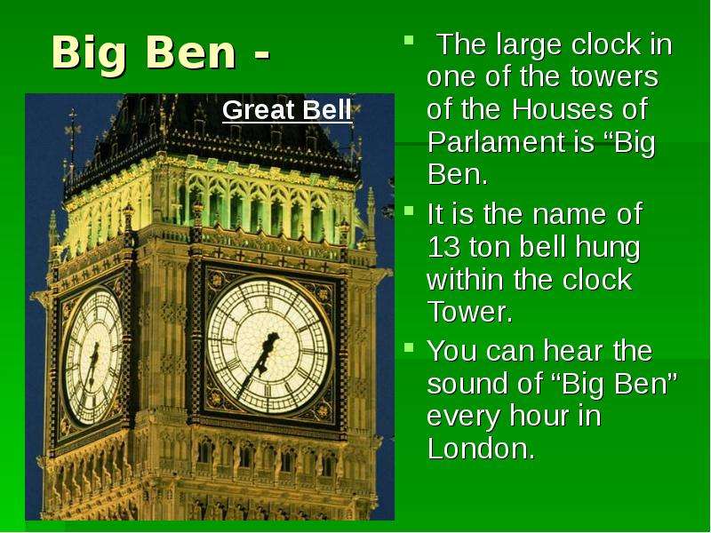 Big Ben - is one of London s