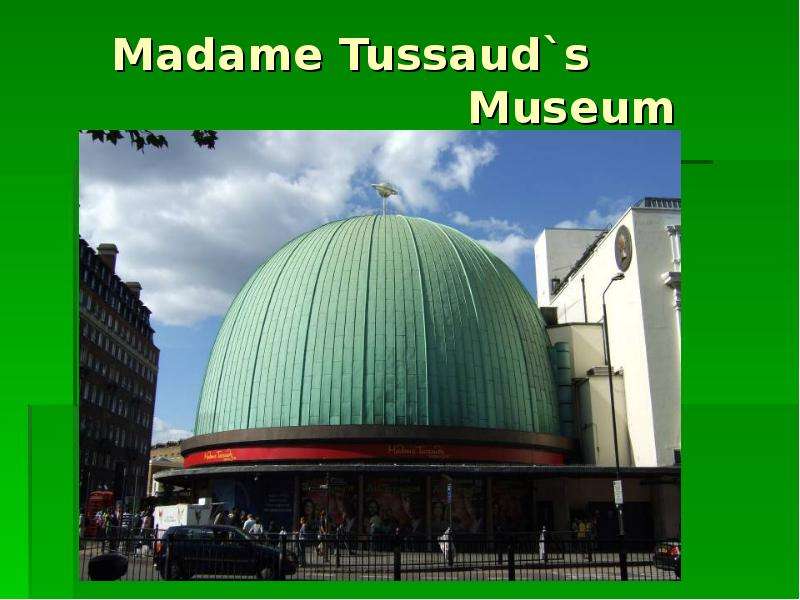 Madame Tussaud s Museum