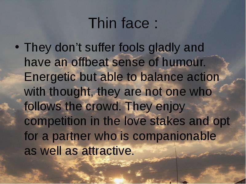 Thin face They don t suffer