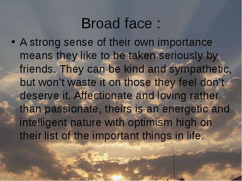 Broad face A strong sense of