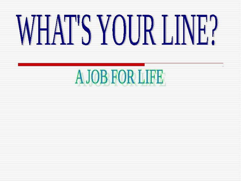 Презентация К уроку английского языка "Whats your line? A job for life" - скачать