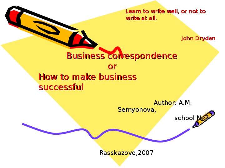 Презентация Business correspondence or How to make business successful Author: A. M. Semyonova, s