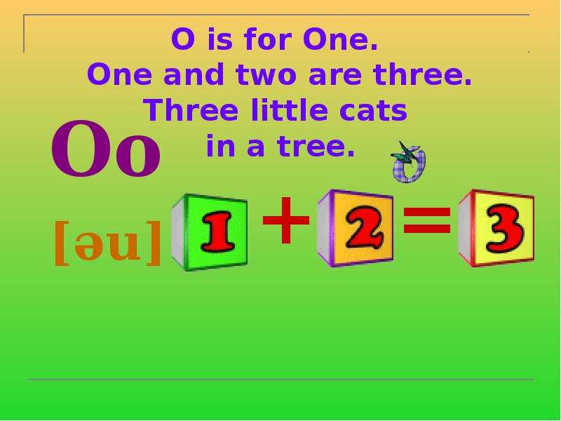 O is for One. One and two are