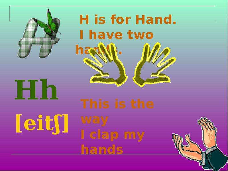 H is for Hand. I have two