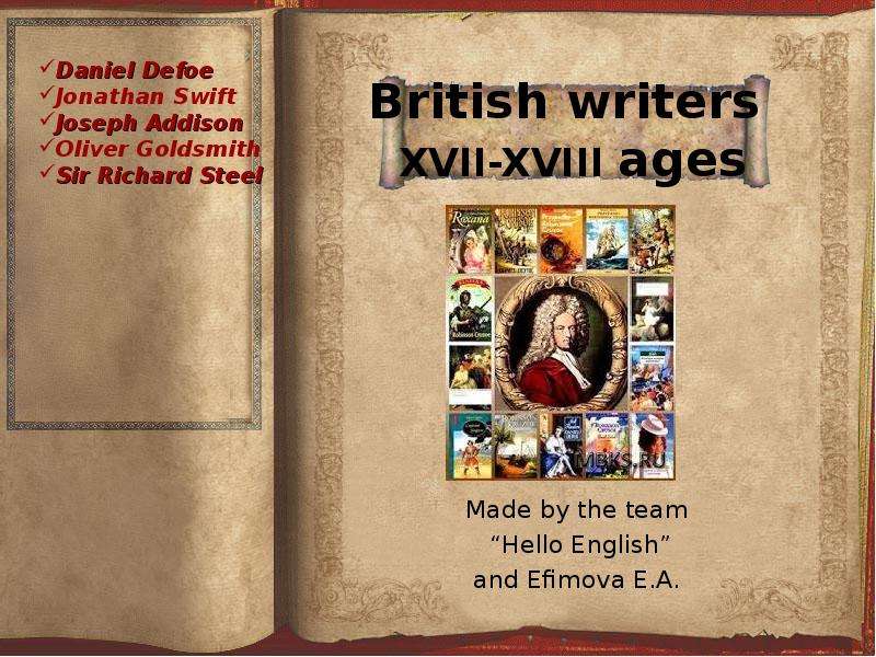 Презентация British writers XVII-XVIII ages Made by the team Hello English and Efimova E. A.