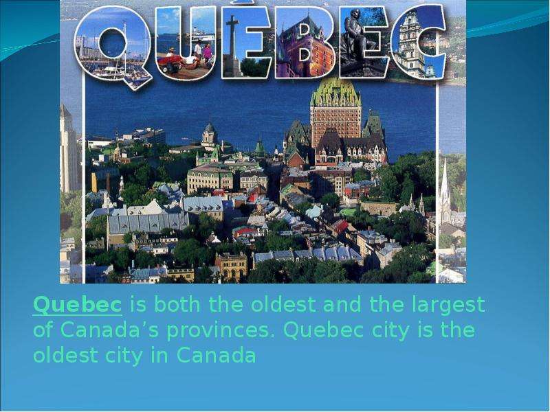 Quebec is both the oldest and