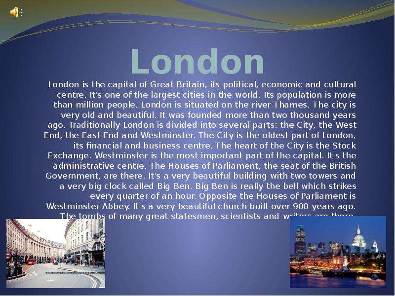Презентация London London is the capital of Great Britain, its political, economic and cultural centre. It&apos;s one of the largest cities in the world. Its population is more than million people. London is situated on the river Thames. The city is very o
