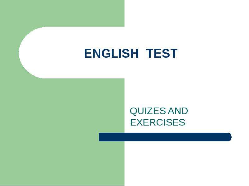 Презентация ENGLISH TEST QUIZES AND EXERCISES