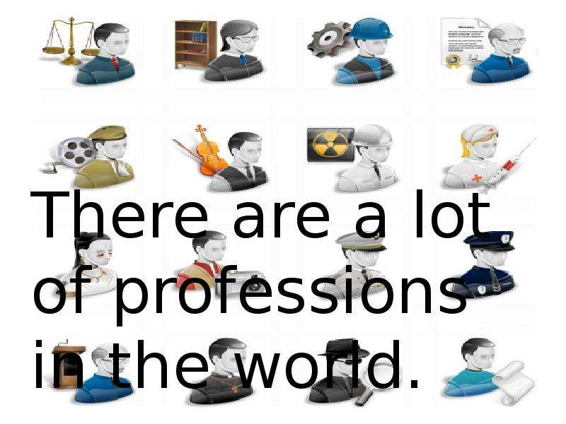 Презентация There are a lot of professions in the world.