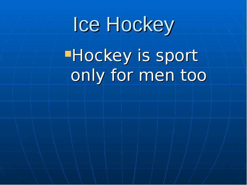 Ice Hockey Hockey is sport