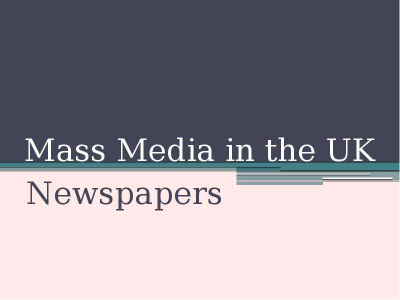 Презентация Mass Media in the UK Newspapers