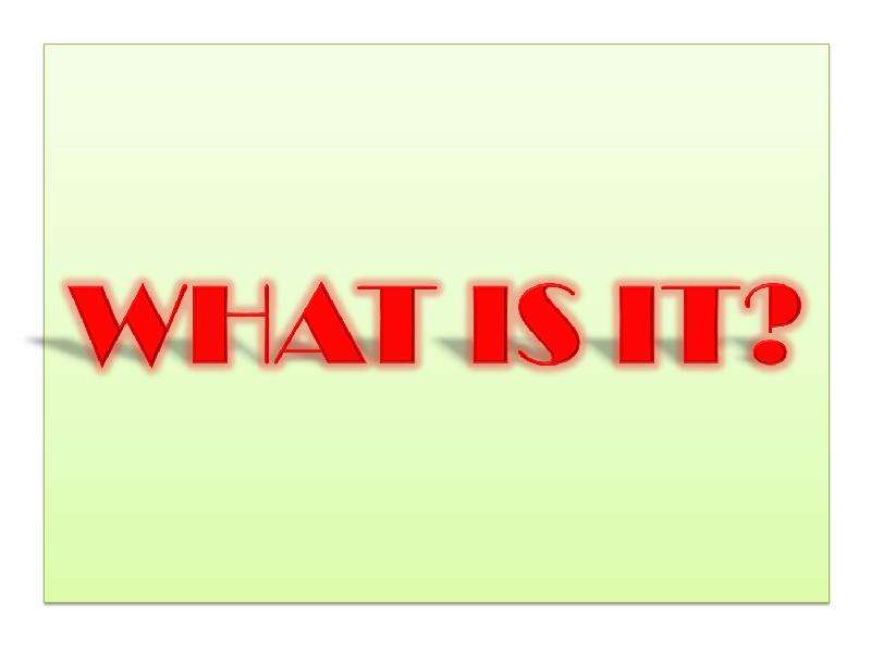 Презентация К уроку английского языка "What is it" - скачать бесплатно