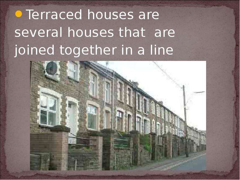 Terraced houses are Terraced