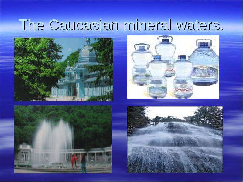 The Caucasian mineral waters.